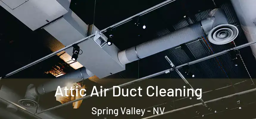 Attic Air Duct Cleaning Spring Valley - NV