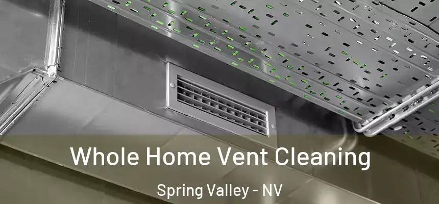 Whole Home Vent Cleaning Spring Valley - NV